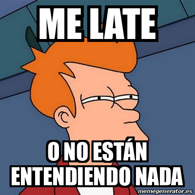 Meme Futurama Fry - Me Late O No Están Entendiendo Nada - 32458553