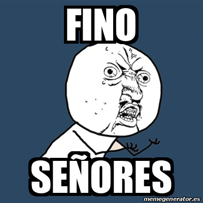 Fino señores - Meme by Malware123 :) Memedroid