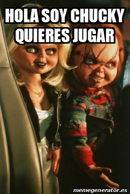 Meme Personalizado - Hola soy chucky quieres jugar - 32467941