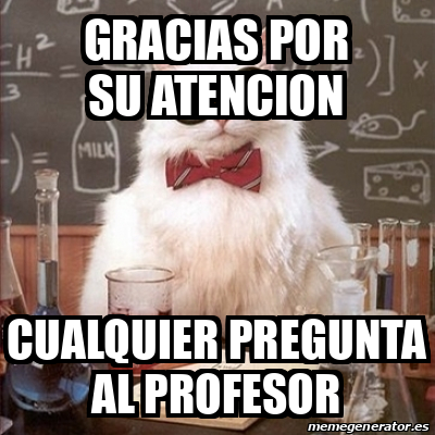 Meme Chemistry Cat GRACIAS POR SU ATENCION CUALQUIER PREGUNTA AL PROFESOR