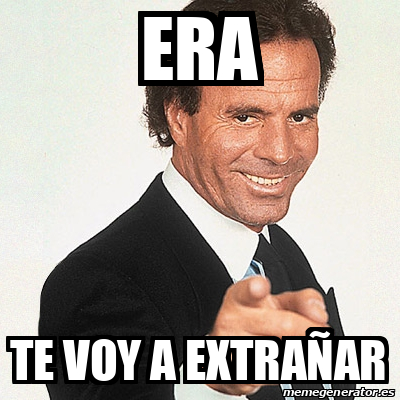 Meme Julio Iglesias - ERA Te voy a extrañar - 32469887