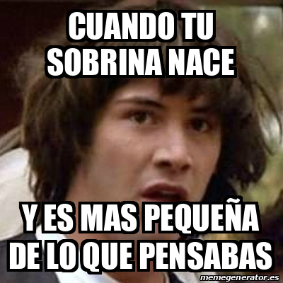 Meme Keanu Reeves Cuando Tu Sobrina Nace Y Es Mas Peque A De Lo Que