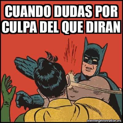 Meme Batman Slaps Robin Cuando Dudas Por Culpa Del Que Diran