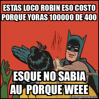 Meme Batman Slaps Robin Estas Loco Robin Eso Costo Porque Yoras De Esque No Sabia