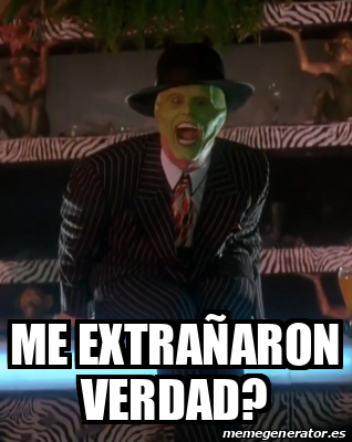 Meme Personalizado - me extrañaron verdad? - 32475948