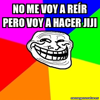 Meme Troll - No me voy a reír pero voy a hacer jiji - 32488701