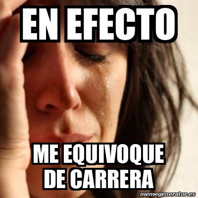 Meme Problems - en efecto me equivoque de carrera - 32490607