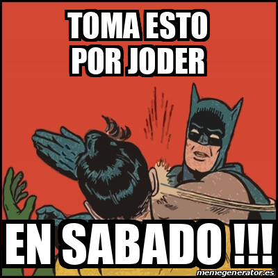 Meme Batman Slaps Robin Toma Esto Por Joder En Sabado