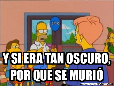Meme Personalizado - Y si era tan oscuro, por que se murió - 32497597