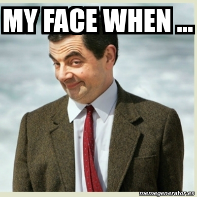 Meme Mr Bean - MY FACE WHEN ... - 32499532