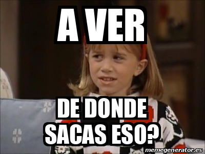 Meme Personalizado A Ver De Donde Sacas Eso