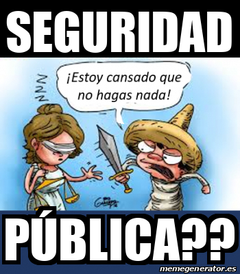 Meme Personalizado Seguridad P Blica