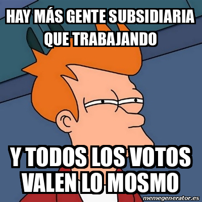 Meme Futurama Fry Hay M S Gente Subsidiaria Que Trabajando Y Todos Los Votos Valen Lo Mosmo