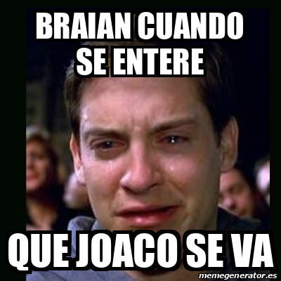 Meme Crying Peter Parker Braian Cuando Se Entere Que Joaco Se Va