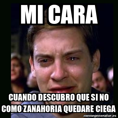 Meme Crying Peter Parker Mi Cara Cuando Descubro Que Si No Como Zanahoria Quedare Ciega