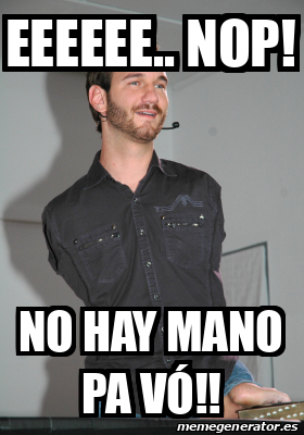 Meme Personalizado - Eeeeee.. nop! No hay mano pa vó!! - 32516770