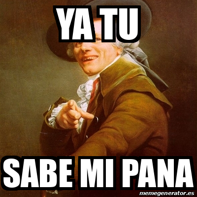 Meme Joseph Ducreux Ya Tu Sabe Mi Pana 32518658