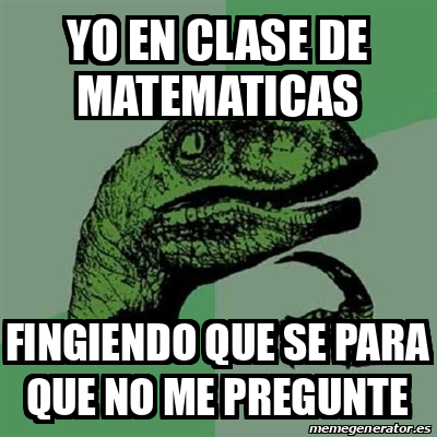 Meme Filosoraptor Yo En Clase De Matematicas Fingiendo Que Se Para