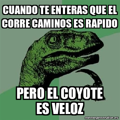 Meme Filosoraptor Cuando Te Enteras Que El Corre Caminos Es Rapido Pero El Coyote Es Veloz