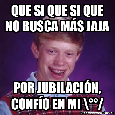 Meme Bad Luck Brian Que Si Que Si Que No Busca M S Jaja Por