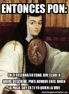 Meme Personalizado Entonces Pon En Ti Celebra Su Edad Que Elsol A Giros Describe Pues