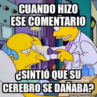 Meme Personalizado Cuando hizo ese comentario Sintió que su cerebro