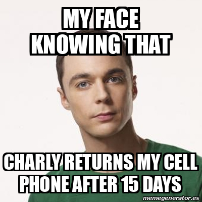 Meme Sheldon Cooper - My face knowing that Charly returns my cell phone ...