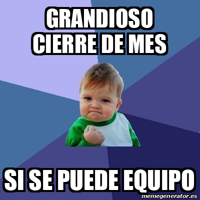 Meme Bebe Exitoso Grandioso Cierre De Mes Si Se Puede Equipo