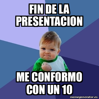 Meme Bebe Exitoso - Fin de la presentacion Me conformo con un 10 - 32534483