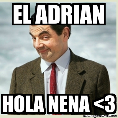 Meme Mr Bean El Adrian Hola Nena