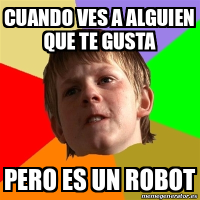 Meme Chico Malo Cuando Ves A Alguien Que Te Gusta Pero Es Un Robot