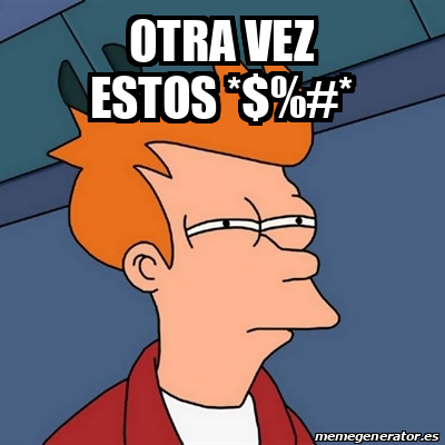 Meme Futurama Fry Otra Vez Estos