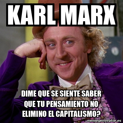 Meme Willy Wonka Karl Marx Dime Que Se Siente Saber Que Tu