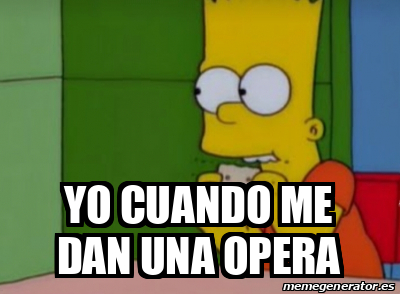 Meme Personalizado - Yo Cuando Me dan una opera - 32548625