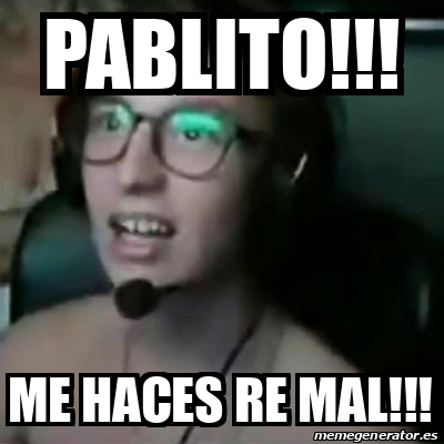 Meme Personalizado Pablito Me Haces Re Mal