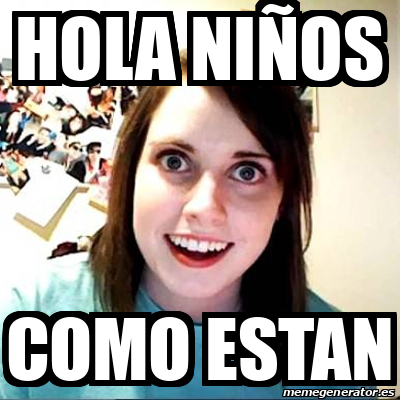 Meme Overly Attached Girlfriend - hola niños como estan - 32555545