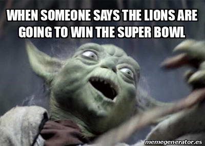 Meme Personalizado - When someone says the lions are going to win the ...