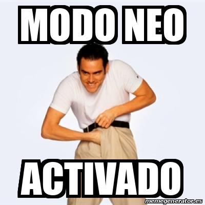 Meme Personalizado - Modo neo activado - 32556585