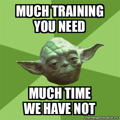 Meme Yoda - MUCH TRAINING YOU NEED MUCH TIME WE HAVE NOT - 32559641