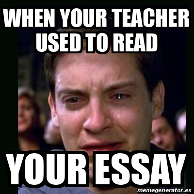 my teacher reading my essay meme