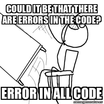 Meme Desk Flip Rage Guy - Could it be that there are errors in the code ...