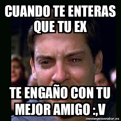 Meme crying peter parker - cuando te enteras que tu ex te engaño con tu ...