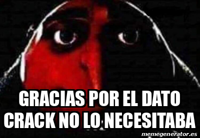 Meme Personalizado - Gracias por el dato crack no lo necesitaba - 32074807