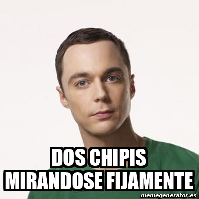 Meme Sheldon Cooper - DOS CHIPIS MIRANDOSE FIJAMENTE - 32076076