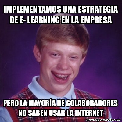 Meme Bad Luck Brian - IMPLEMENTAMOS UNA ESTRATEGIA DE e- learning en la ...