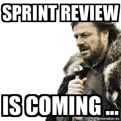 Meme Prepare Yourself - SPRINT REVIEW IS COMING ... - 32095631