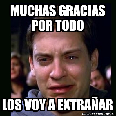 Meme crying peter parker - Muchas gracias por todo Los voy a extrañar ...