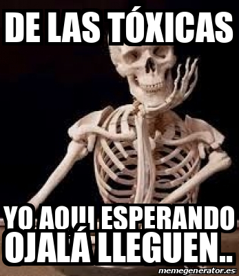 Meme Personalizado De Las T Xicas Ojal Lleguen