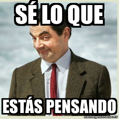 Meme Mr Bean - Sé lo que Estás pensando - 33100810