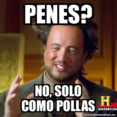 Meme Ancient Aliens - penes? no, solo como pollas - 33104884